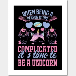 When Being A Person Is Too Complicated It s Time To Be A Unicorn T Shirt For Women Men Posters and Art